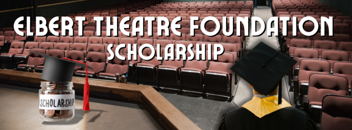 An Elbert Theatre Foundation scholarship graphic shows a graduation cap resting on a jar of coins in an empty theater, with a student wearing a cap looking toward the stage.